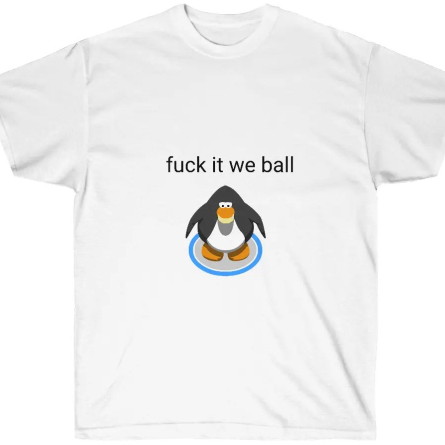 Fuck it we ball - Club Penguin Printify